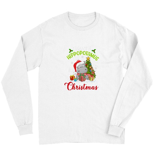 Hippo Pet I Want A Hippopotamus For Christmas xmass Hippo for Kid Women364 43 Long Sleeves