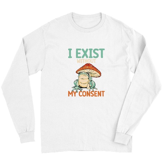 Frog Pet I Exist Without My Consent Funny Cottagecore Aesthetic Frog 4 Long Sleeves