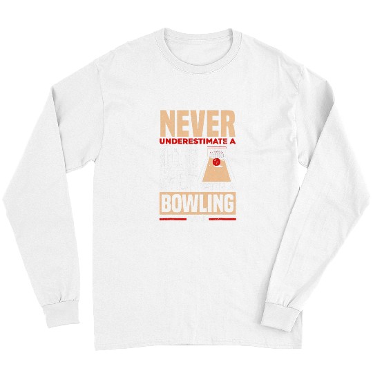 Sport Bowling Mens Bowler Never Underestimate A Old Man With A Bowling Ball Long Sleeves