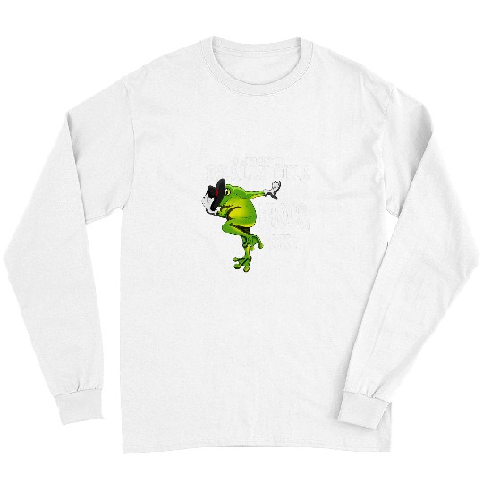 Frog Pet I Like Frogs Just Very Ok Toad Long Sleeves
