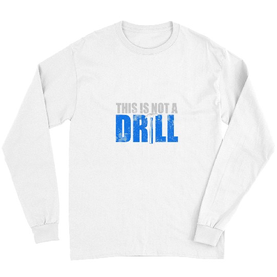 Woodworker Job This Is Not A Drill Carpenter Builder Handyman Long Sleeves