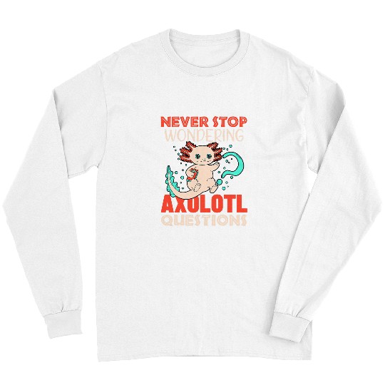 Axolotls Pet Never Stop Wondering Axolotls Questions Amphibian Salamander 21 Long Sleeves
