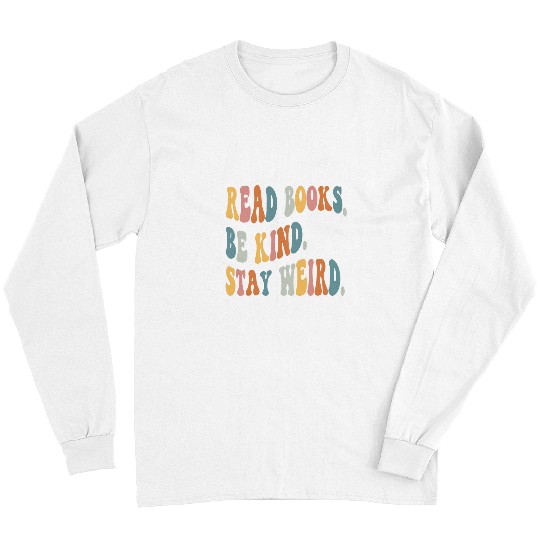 Book Fun Read Books Be Kind Stay Weird Funny Book Lover 14 Long Sleeves