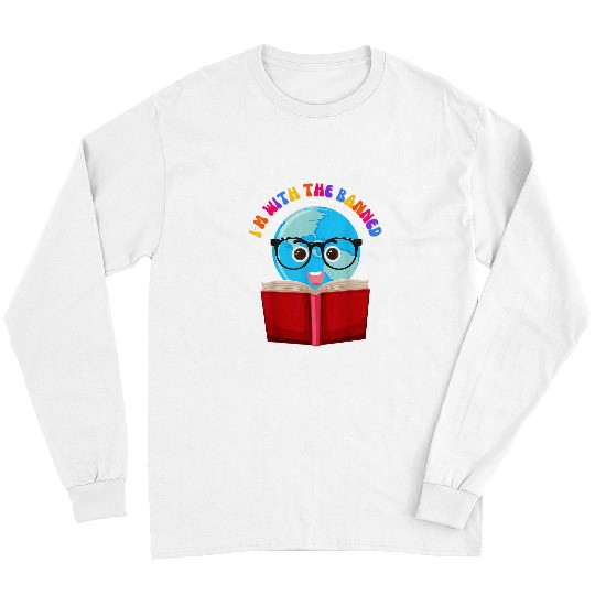 Book Fun Im With The Banned Books Funny earth day Book Lovers 1 Long Sleeves