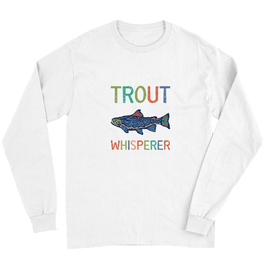 Fishing Fun Trout Whisperer Trout Fishing Long Sleeves