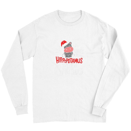 Hippo Pet I Want A Hippopotamus For Christmas xmass Hippo23 6 Long Sleeves