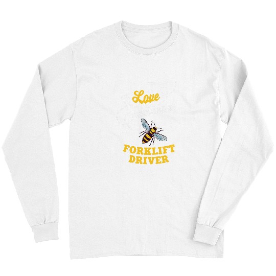 Forklift Fun I Love BeeIng A Forklift Driver Honey Bee Job Profession Long Sleeves