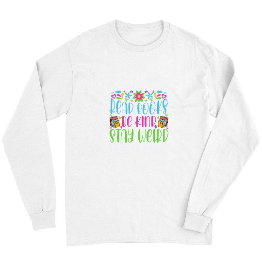 Book Fun Read Books Be Kind Stay Weird Funny Bookish Nerd Worm Lover 034 Long Sleeves