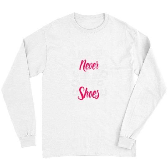 Horse Pet A Girl Can Never Have Too Many Shoes Farrier Horseshoe Horse Long Sleeves