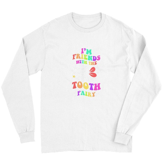 dentists Job Im Friends With The Tooth Fairy Funny Pediatric dentists Fun 01 Long Sleeves