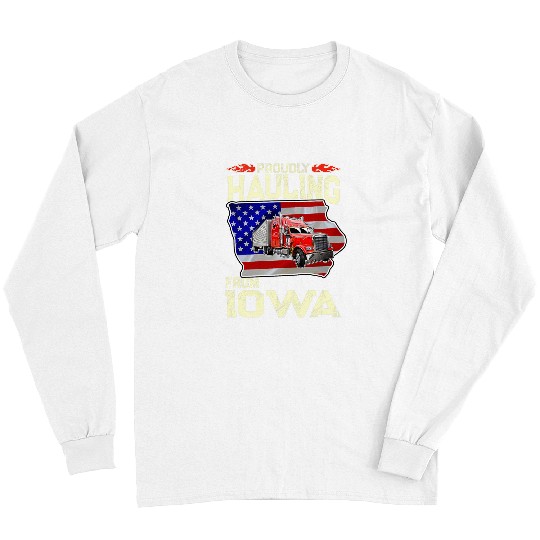 Truck Fun Proudly Hauling From Iowa Trucker Long Sleeves
