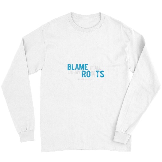 dentists Job Blame It all On My Roots Dental Assistant Long Sleeves