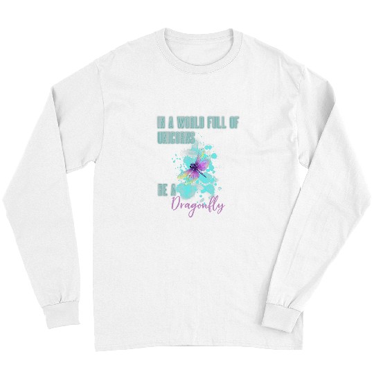 Unicorn Pet In A World Full Of Unicorns Be A Watercolor Dragonfly Gifts Long Sleeves