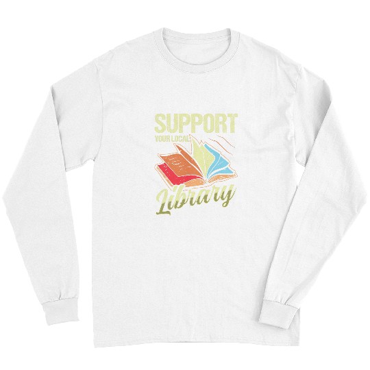 Book Fun Support Your Local Library Librarian Reading Long Sleeves