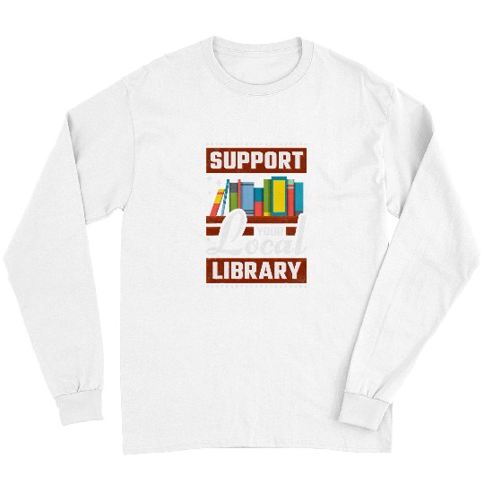 Book Fun Support Your Local Library Bookworm Long Sleeves