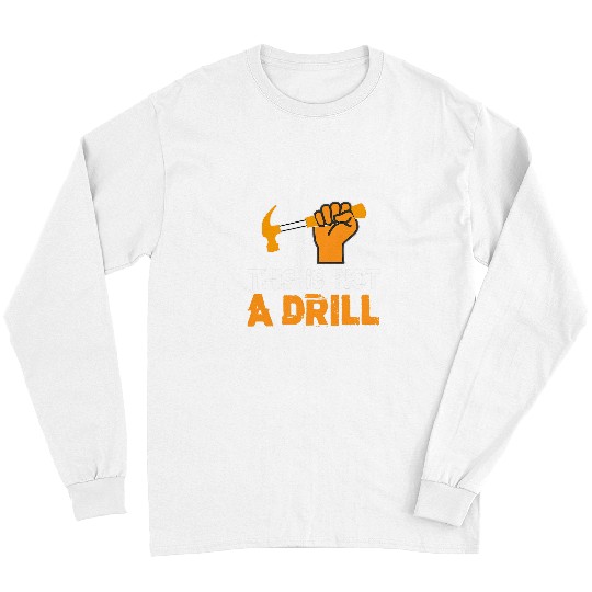 Woodworker Job This is Not A Drill Novelty Tools Hammer Builder Woodworking Long Sleeves
