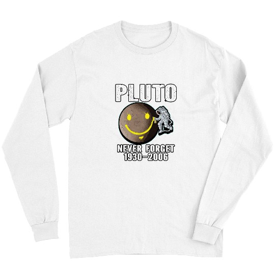 Astronaut Job Funny Pluto Never Forget 1930 2006 Planet Space Scientist Long Sleeves