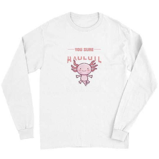Axolotls Pet You Sure Axolotls Questions for a Salamander Owner 2Axolotls Long Sleeves