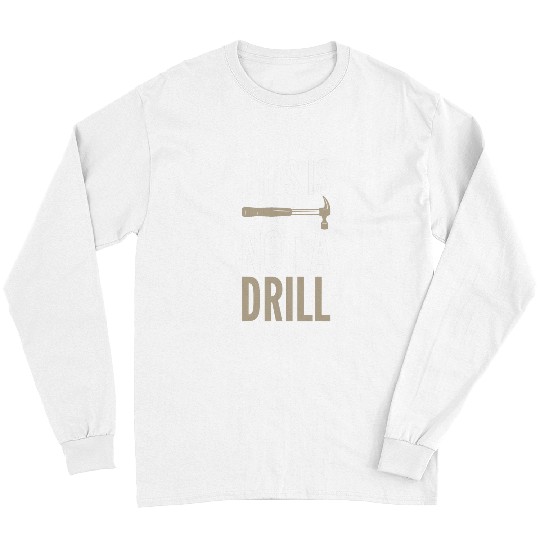 Woodworker Job This Is Not A Drill Sarcastic Unisex Woodworking Themed Long Sleeves