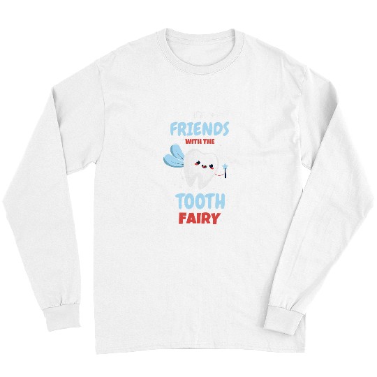 dentists Job Im Friends With The Tooth Fairy Pediatric dentists Hygienist Long Sleeves