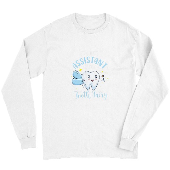 dentists Job Im The Assistant Of The Tooth Fairy Dental Assistant Lover Long Sleeves