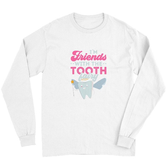 dentists Job Im Friends With The Tooth Fairy dentists Dental Hygienist Long Sleeves