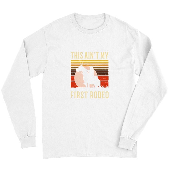 Horse Pet This Aint My First Rodeo Cowboy on Horse Long Sleeves