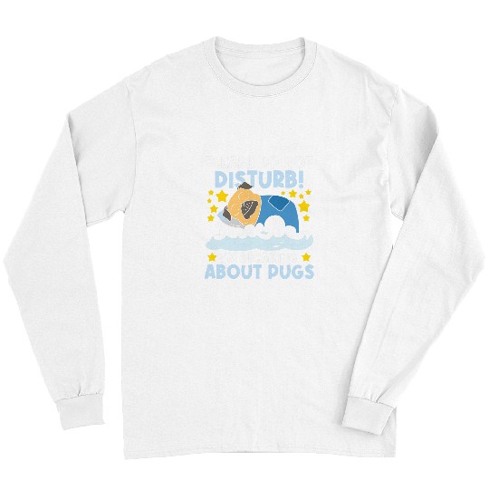 Pug Pet Please Do Not Disturb Im Dreaming About Pugs Dog Owner Long Sleeves