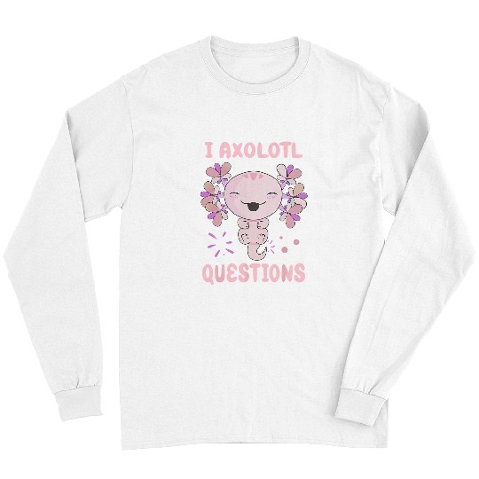 Axolotls Pet I Axolotls Questions Funny Kawaii Axolotls Salamander Outfit Long Sleeves