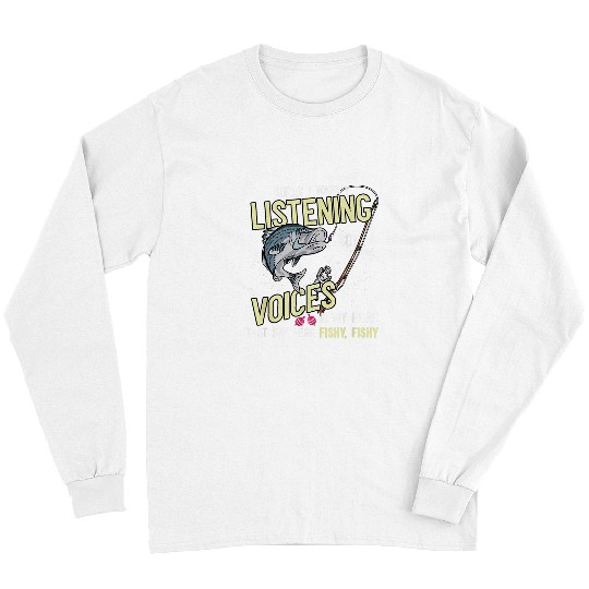 Fishing Fun Wasnt Listening Voices In Head Fishy Striped Bass Fishing Long Sleeves