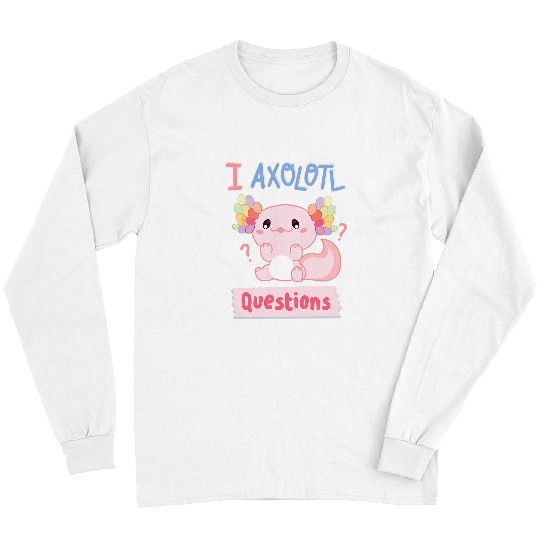Axolotls Pet I Axolotls Questions Funny Kawaii Axolotls Salamander Outfit 98 Long Sleeves