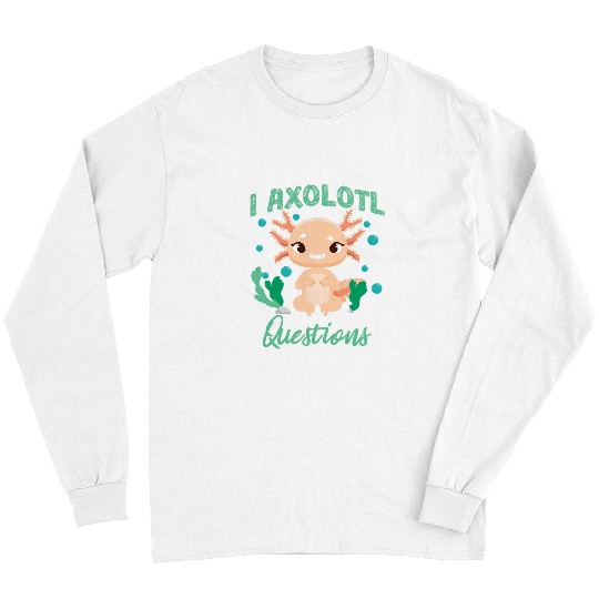Axolotls Pet I Axolotls Questions Funny Kawaii Axolotls Salamander Fish 5 5 Long Sleeves