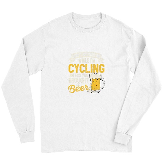 Beer Fun Beer Dont Bother Me While Im Cycling Beer Lover Biking Drinker Long Sleeves
