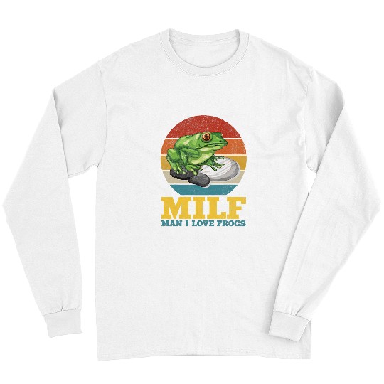 Frog Pet MILFMan I Love Frogs Funny Saying FrogAmphibian Lovers 5 Long Sleeves