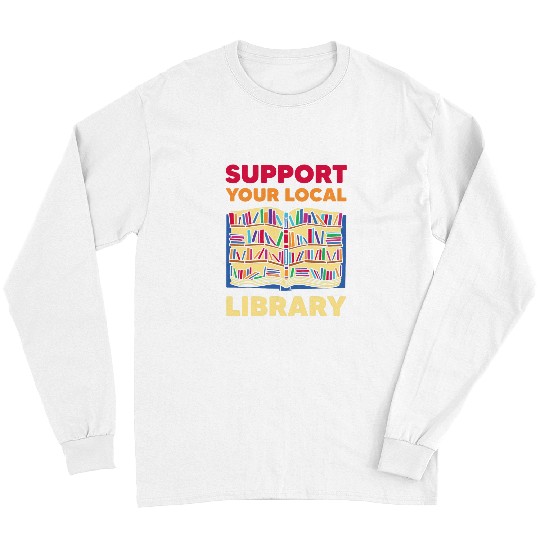Book Fun Readers Lovers Reading Support Your Local Library Long Sleeves