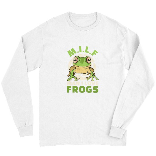 Frog Pet Man I Love Frogs MILF Saying Frog Long Sleeves