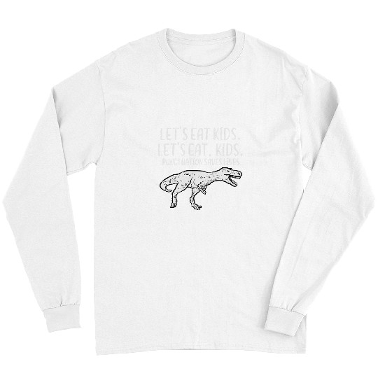 Lets Eat Kids Punctuation Saves Lives Dino Funny Teacher Men Long Sleeves