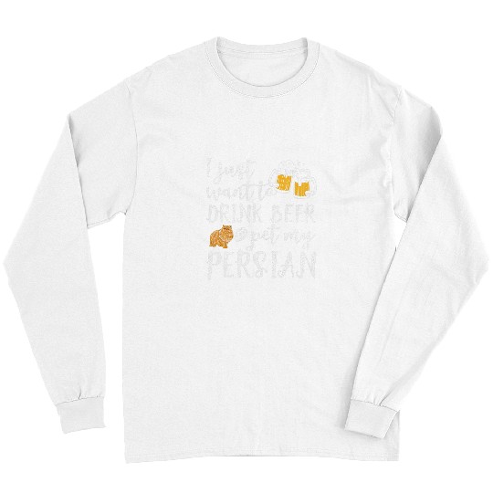 Beer Fun I Just Want To Drink Beer And Pet My Persian Cat Kitty Lover Long Sleeves