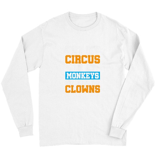 Not My Circus Not My Monkeys But I Know The Clowns 22 Long Sleeves