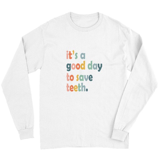 dentists Job Its A Good Day To Save Teeth Dental Groovy Funny dentists Long Sleeves