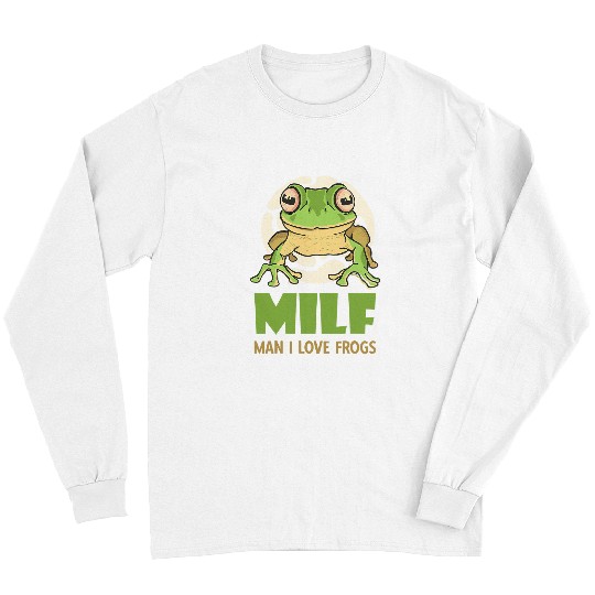 Frog Pet MILF Man I Love Frogs Funny Frog Humor Long Sleeves
