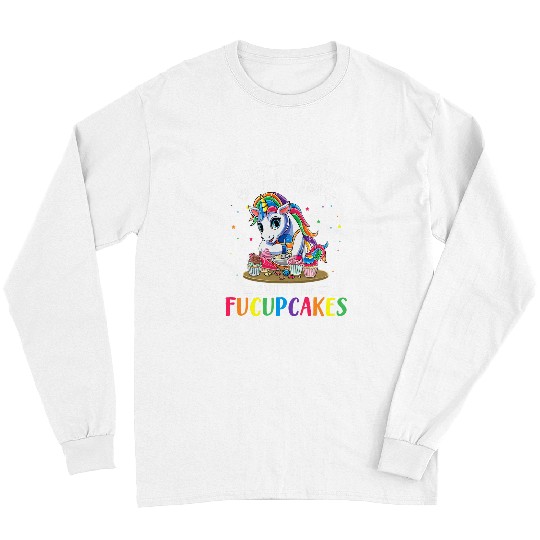 Unicorn Pet I Just Baked You Some Shut The Fucupcakes Baking Unicorn 2 Long Sleeves