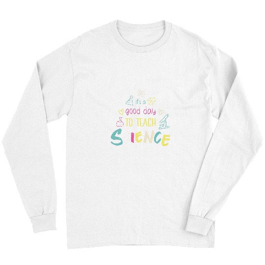 Its A Good Day To Teach Science Funny Science Teacher 8 Long Sleeves