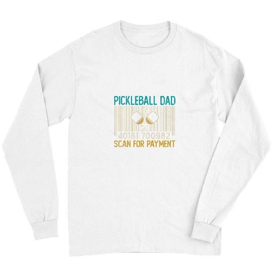 Sport Pickleball Dad Scan For Payment Fathers Day Mens Long Sleeves