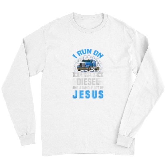 Truck Fun Run on caffeines Diesel Jesus Truck Driver Long Sleeves