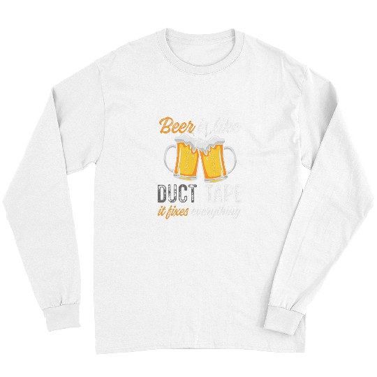 Beer Fun Beer Is Like Duct Tape It Fixes Everything Beer Brewers Long Sleeves