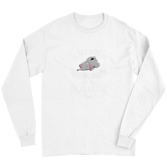 Elephant Pet I ll Get Over It I Just Need To Be Dramatic First 8 Long Sleeves