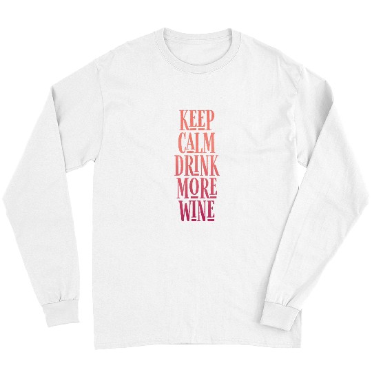 Wines Fun Keep Calm Drink More Wines Liquor s Men Women Long Sleeves