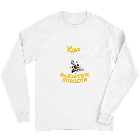 I Love BeeIng A Bariatric Surgeon Honey Bee Job Profession Long Sleeves
