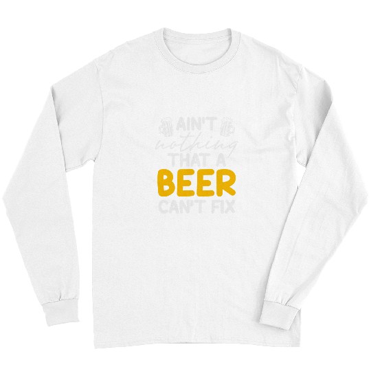 Beer Fun Ain t Nothing That A Beer Can t Fix homes Beer Brewers Long Sleeves